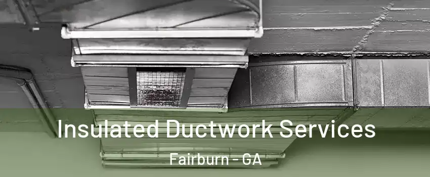 Insulated Ductwork Services Fairburn - GA