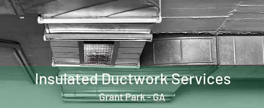Insulated Ductwork Services Grant Park - GA