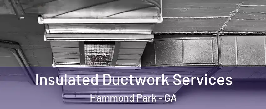 Insulated Ductwork Services Hammond Park - GA