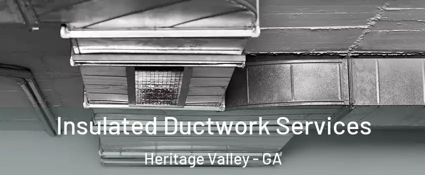 Insulated Ductwork Services Heritage Valley - GA
