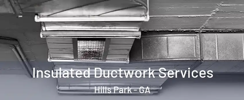 Insulated Ductwork Services Hills Park - GA
