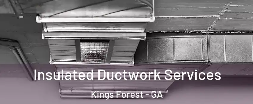 Insulated Ductwork Services Kings Forest - GA