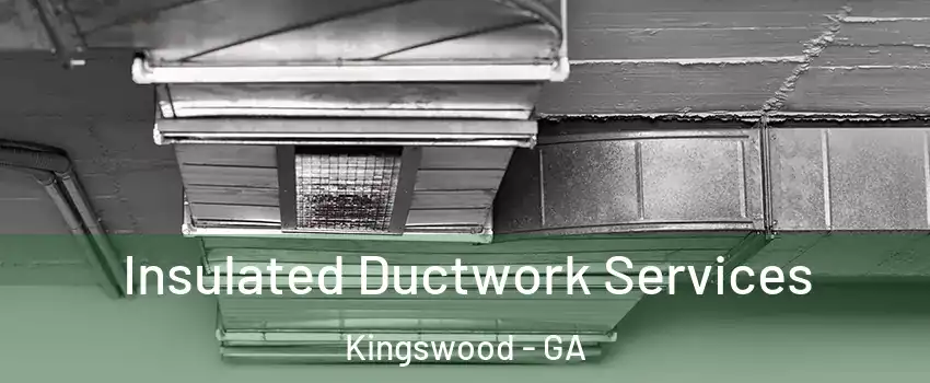 Insulated Ductwork Services Kingswood - GA