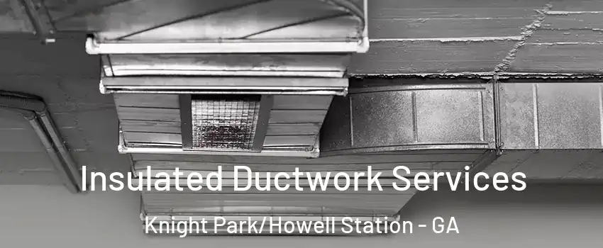 Insulated Ductwork Services Knight Park/Howell Station - GA