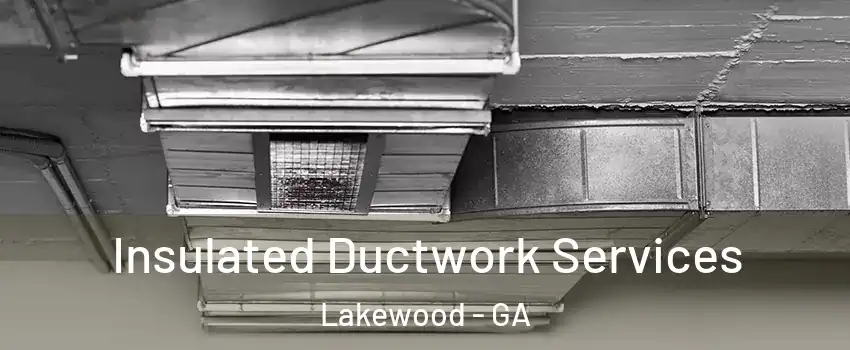 Insulated Ductwork Services Lakewood - GA