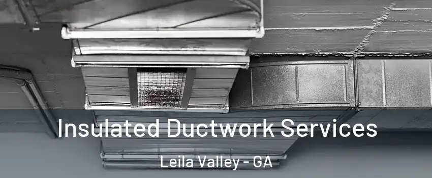 Insulated Ductwork Services Leila Valley - GA