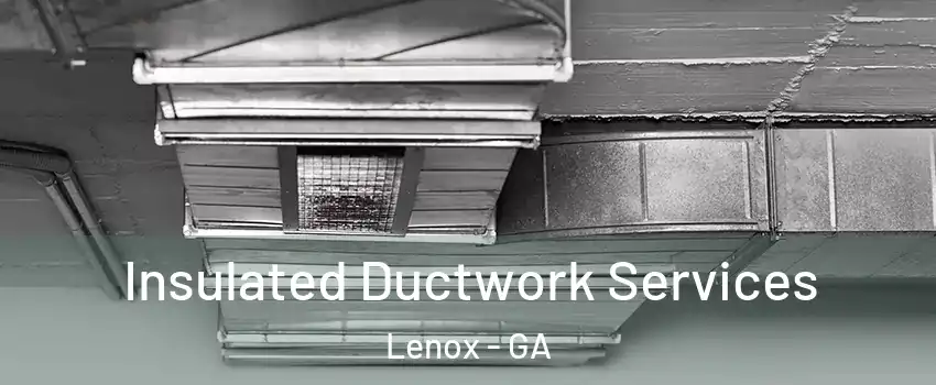 Insulated Ductwork Services Lenox - GA