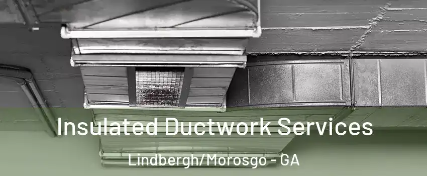 Insulated Ductwork Services Lindbergh/Morosgo - GA