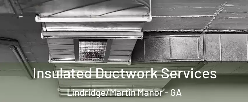 Insulated Ductwork Services Lindridge/Martin Manor - GA