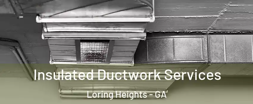Insulated Ductwork Services Loring Heights - GA