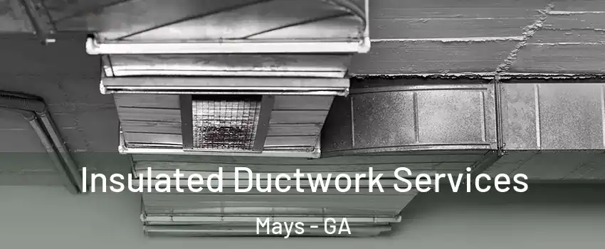 Insulated Ductwork Services Mays - GA