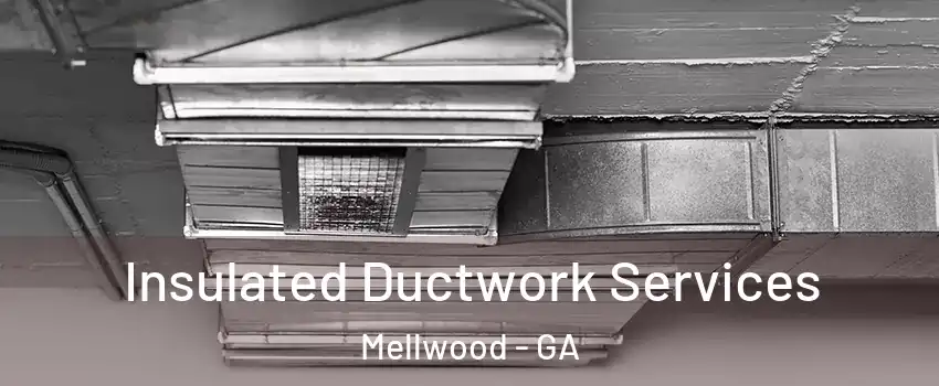 Insulated Ductwork Services Mellwood - GA