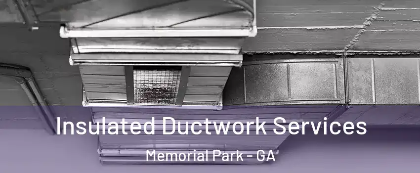 Insulated Ductwork Services Memorial Park - GA