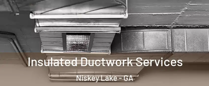 Insulated Ductwork Services Niskey Lake - GA