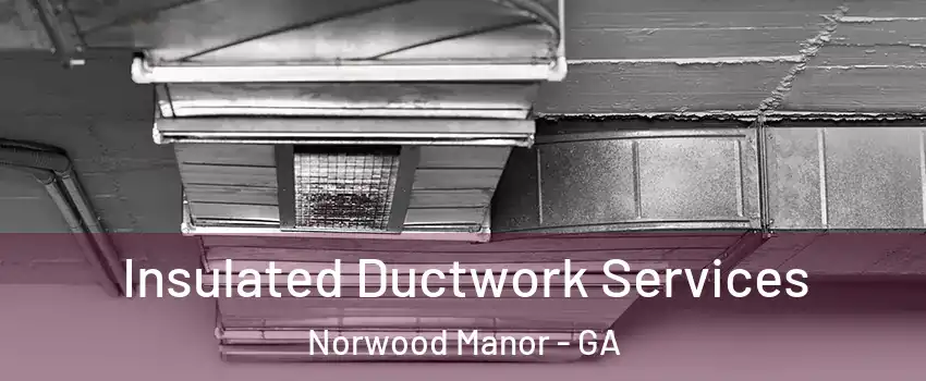 Insulated Ductwork Services Norwood Manor - GA
