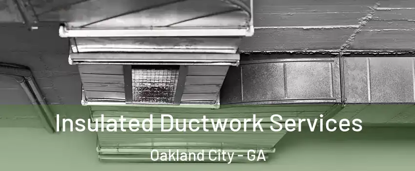 Insulated Ductwork Services Oakland City - GA