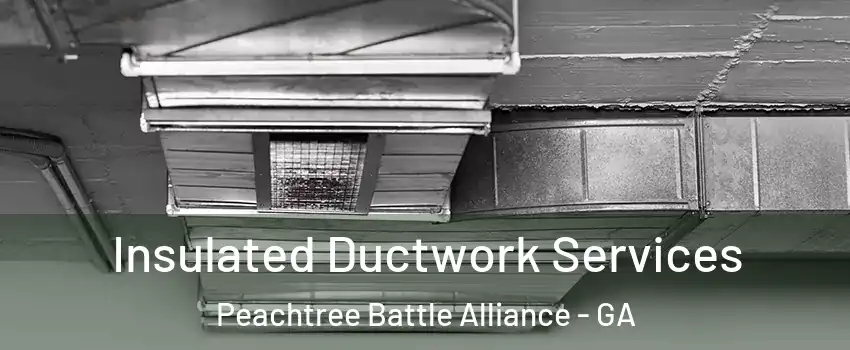 Insulated Ductwork Services Peachtree Battle Alliance - GA