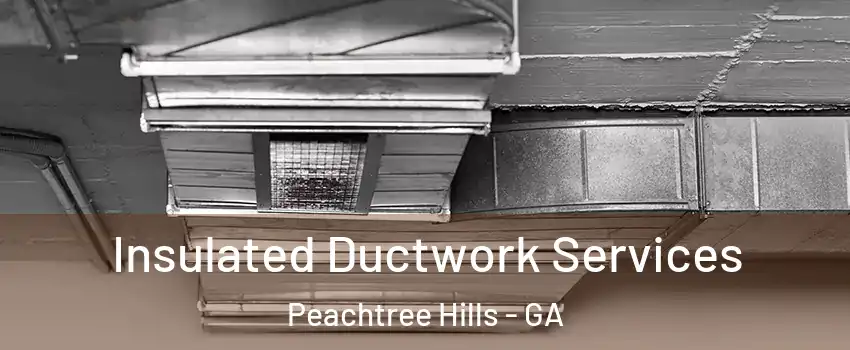 Insulated Ductwork Services Peachtree Hills - GA