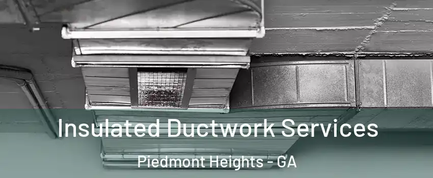 Insulated Ductwork Services Piedmont Heights - GA