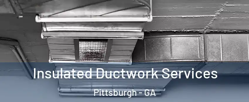 Insulated Ductwork Services Pittsburgh - GA