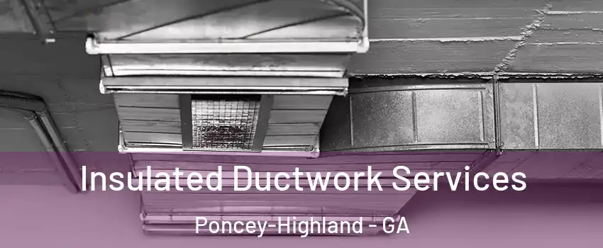 Insulated Ductwork Services Poncey-Highland - GA