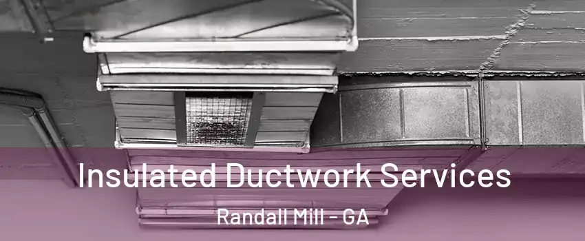 Insulated Ductwork Services Randall Mill - GA