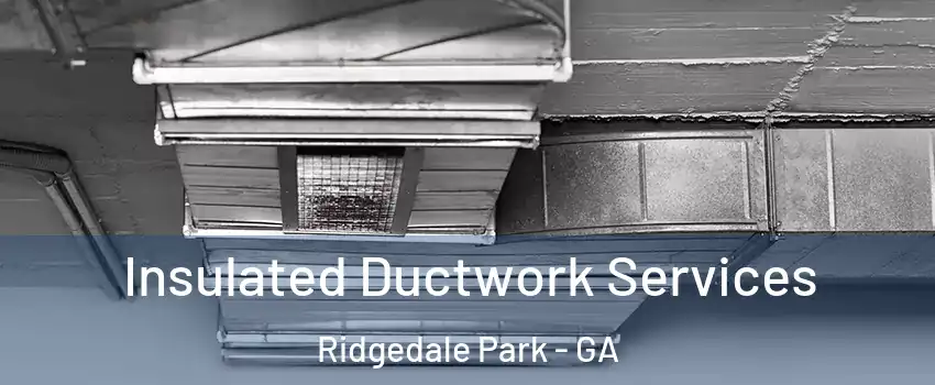 Insulated Ductwork Services Ridgedale Park - GA