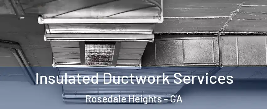 Insulated Ductwork Services Rosedale Heights - GA