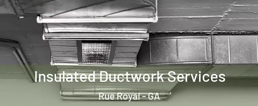 Insulated Ductwork Services Rue Royal - GA