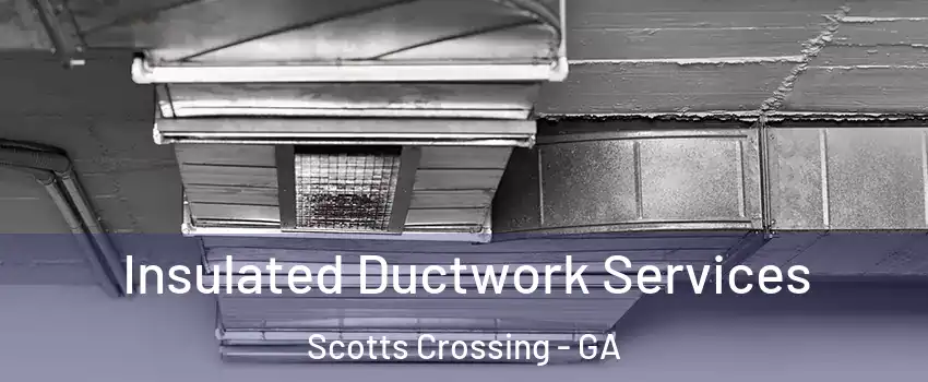 Insulated Ductwork Services Scotts Crossing - GA