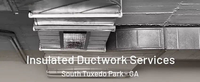Insulated Ductwork Services South Tuxedo Park - GA