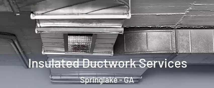 Insulated Ductwork Services Springlake - GA