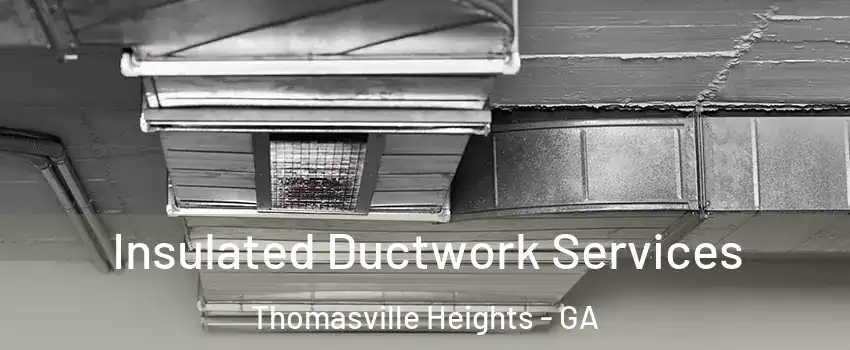 Insulated Ductwork Services Thomasville Heights - GA