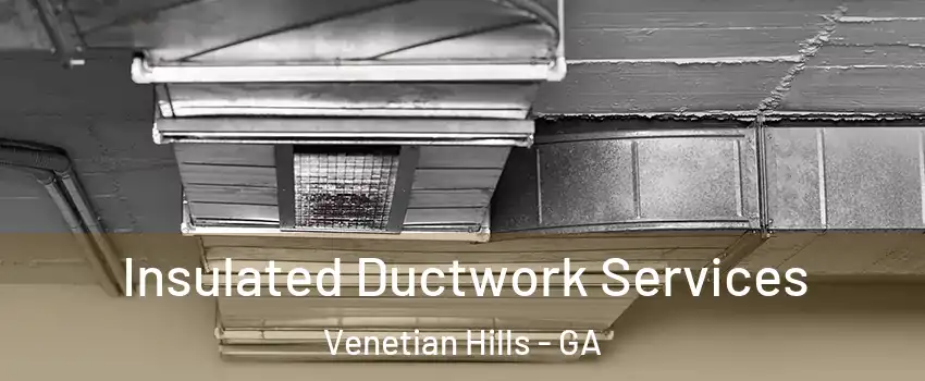 Insulated Ductwork Services Venetian Hills - GA