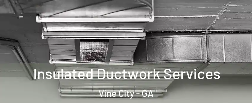 Insulated Ductwork Services Vine City - GA