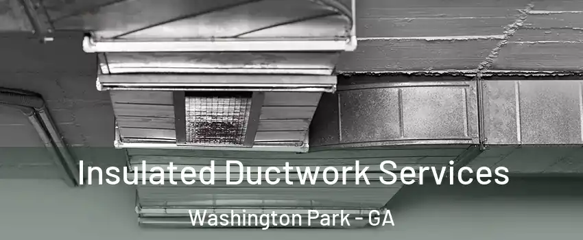 Insulated Ductwork Services Washington Park - GA