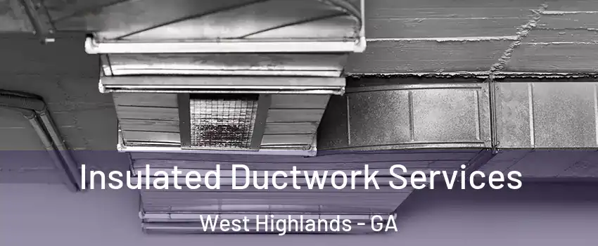 Insulated Ductwork Services West Highlands - GA