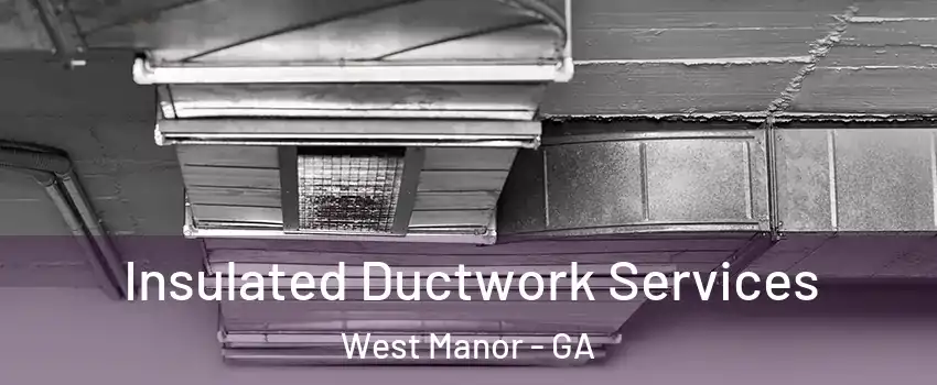 Insulated Ductwork Services West Manor - GA