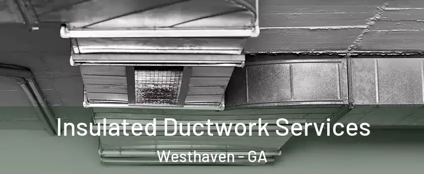 Insulated Ductwork Services Westhaven - GA