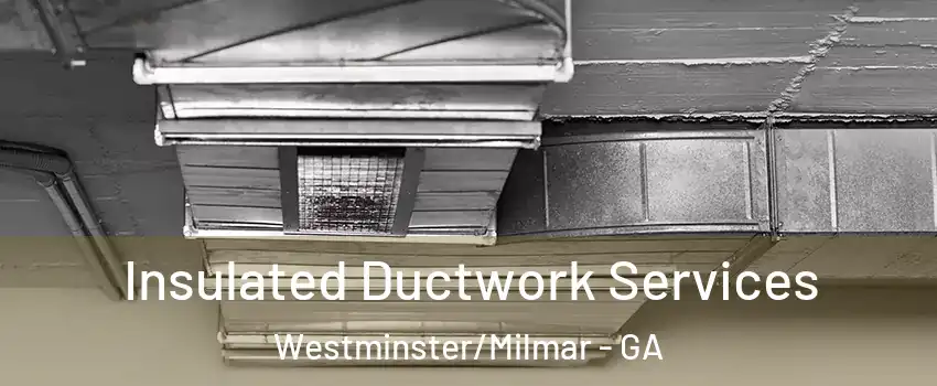 Insulated Ductwork Services Westminster/Milmar - GA