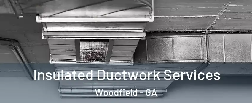 Insulated Ductwork Services Woodfield - GA