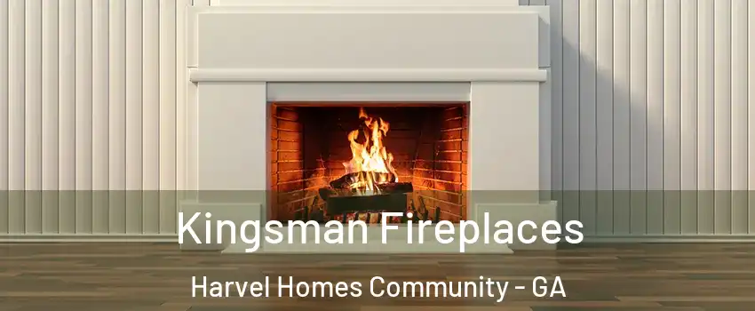 Kingsman Fireplaces Harvel Homes Community - GA