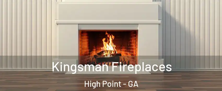 Kingsman Fireplaces High Point - GA