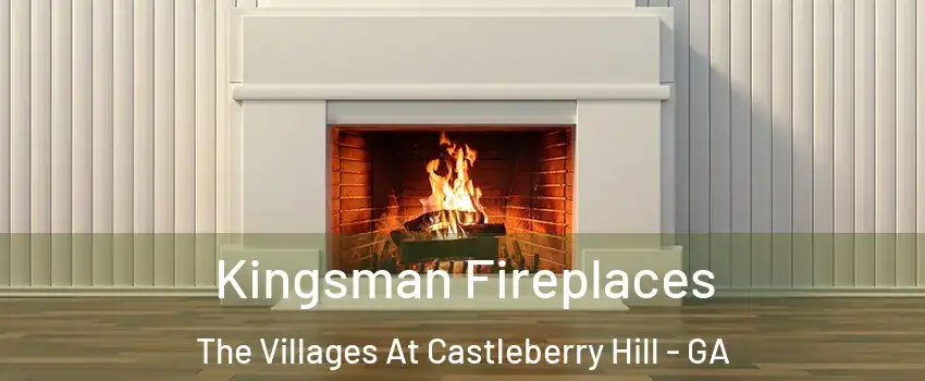 Kingsman Fireplaces The Villages At Castleberry Hill - GA