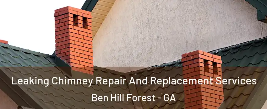 Leaking Chimney Repair And Replacement Services Ben Hill Forest - GA