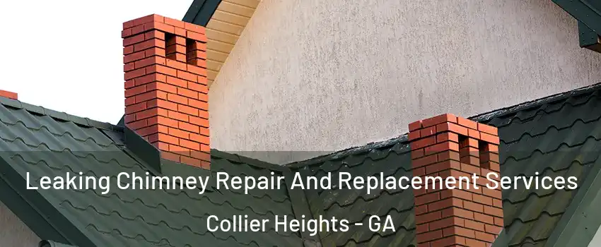 Leaking Chimney Repair And Replacement Services Collier Heights - GA