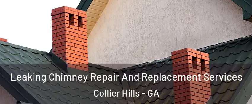 Leaking Chimney Repair And Replacement Services Collier Hills - GA