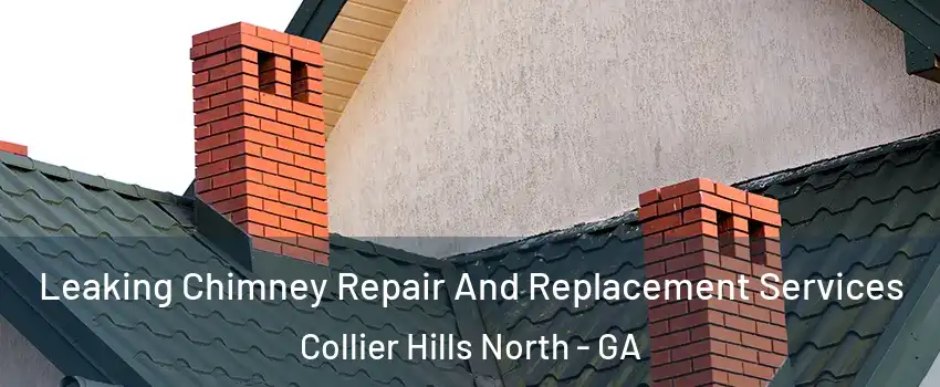 Leaking Chimney Repair And Replacement Services Collier Hills North - GA