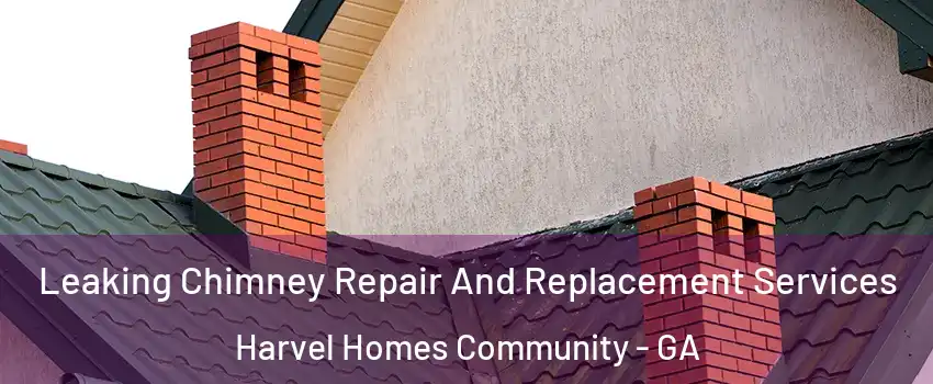 Leaking Chimney Repair And Replacement Services Harvel Homes Community - GA
