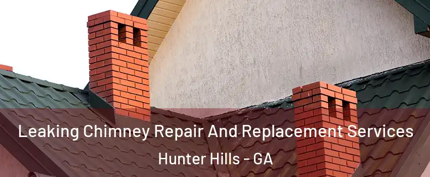 Leaking Chimney Repair And Replacement Services Hunter Hills - GA